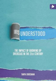 <a href="https://tidd.ly/39KvMfV" style="color: #ffffff" rel="noopener noreferrer" target="_blank"><strong>MISUNDERSTOOD</strong><br><em>By Tanya Crossman<br></em>Misunderstood explores the impact international life can have on the children  — while they live overseas, when they return, and as they mature into adults. </a> misunderstood
