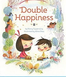 <a href="https://www.bookdepository.com/Double-Happiness-Nancy-Tupper-Ling-Alina-Chau/9781452129181/?a_aid=100508" style="color: #ffffff" rel="noopener noreferrer" target="_blank"><strong>DOUBLE HAPPINESS<br></strong><em>By Nancy Tupper Ling<br></em>With grace and warmth, this lyrical picture book speaks to the difficulty of transition, and celebrates the ways in which love and family give us the strength to weather life's changes.</a>